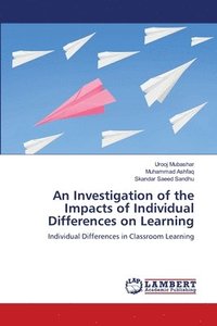 bokomslag An Investigation of the Impacts of Individual Differences on Learning
