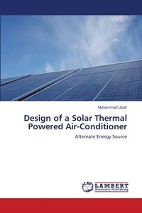 bokomslag Design of a Solar Thermal Powered Air-Conditioner