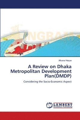 A Review on Dhaka Metropolitan Development Plan(DMDP) 1