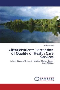 bokomslag Clients/Patients Perception of Quality of Health Care Services