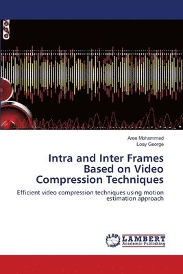 Intra and Inter Frames Based on Video Compression Techniques 1