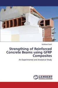 bokomslag Strengthing of Reinforced Concrete Beams Using Gfrp Composites