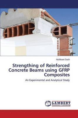 bokomslag Strengthing of Reinforced Concrete Beams Using Gfrp Composites