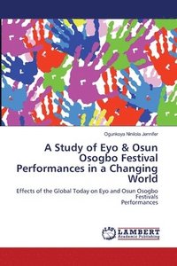 bokomslag A Study of Eyo & Osun Osogbo Festival Performances in a Changing World