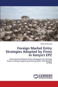 bokomslag Foreign Market Entry Strategies Adopted by Firms in Kenya's EPZ