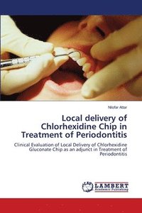 bokomslag Local delivery of Chlorhexidine Chip in Treatment of Periodontitis