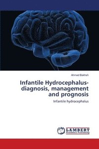 bokomslag Infantile Hydrocephalus-diagnosis, management and prognosis