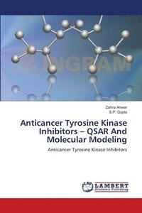 bokomslag Anticancer Tyrosine Kinase Inhibitors - QSAR And Molecular Modeling