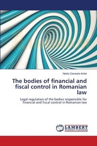 bokomslag The bodies of financial and fiscal control in Romanian law