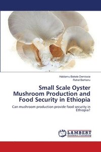 bokomslag Small Scale Oyster Mushroom Production and Food Security in Ethiopia