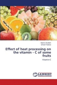 bokomslag Effect of heat processing on the vitamin - C of some fruits