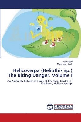 Helicoverpa (Heliothis sp.) The Biting Danger, Volume I 1