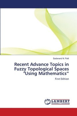 bokomslag Recent Advance Topics in Fuzzy Topological Spaces &quot;Using Mathematics&quot;