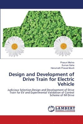 Prasun Mishra, Suman Saha, Hanumath Prasad Ikkurti - Design and Development of Drive Train for Electric Vehicle, Häftad