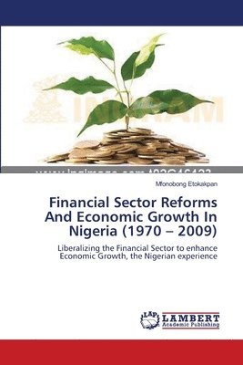 bokomslag Financial Sector Reforms And Economic Growth In Nigeria (1970 - 2009)