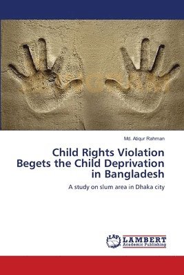 bokomslag Child Rights Violation Begets the Child Deprivation in Bangladesh