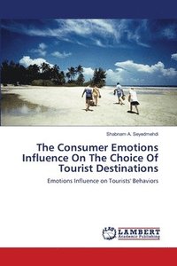 bokomslag The Consumer Emotions Influence On The Choice Of Tourist Destinations