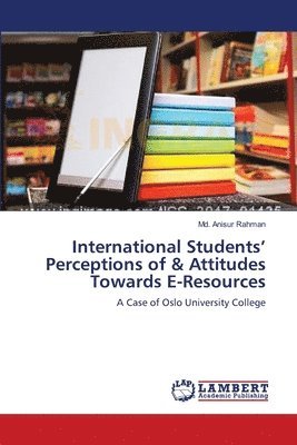 bokomslag International Students' Perceptions of & Attitudes Towards E-Resources