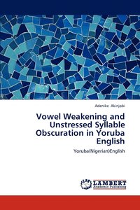 bokomslag Vowel Weakening and Unstressed Syllable Obscuration in Yoruba English