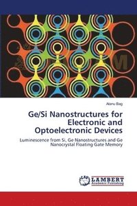 bokomslag Ge/Si Nanostructures for Electronic and Optoelectronic Devices