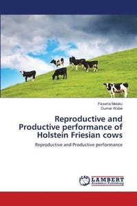 bokomslag Reproductive and Productive performance of Holstein Friesian cows