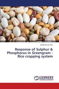bokomslag Response of Sulphur & Phosphorus in Greengram - Rice cropping system