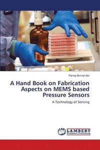 bokomslag A Hand Book on Fabrication Aspects on MEMS based Pressure Sensors