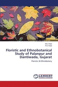 bokomslag Floristic and Ethnobotanical Study of Palanpur and Dantiwada, Gujarat