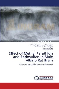 bokomslag Effect of Methyl Parathion and Endosulfan in Male Albino Rat Brain