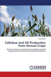 bokomslag Cellulose and Oil Production from Annual Crops