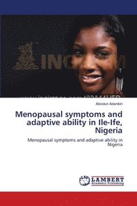 bokomslag Menopausal symptoms and adaptive ability in Ile-Ife, Nigeria