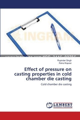 Rupinder Singh, Rahul Kapoor - Effect of pressure on casting properties in cold chamber die casting, Häftad