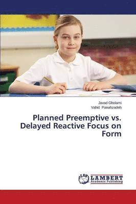 Planned Preemptive vs. Delayed Reactive Focus on Form 1