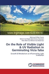 bokomslag On the Role of Visible Light & UV Radiation in Germinating Vicia faba