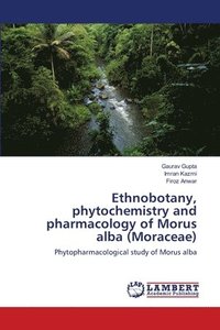 bokomslag Ethnobotany, phytochemistry and pharmacology of Morus alba (Moraceae)