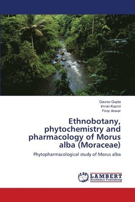 Ethnobotany, phytochemistry and pharmacology of Morus alba (Moraceae) 1