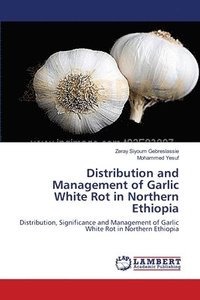 bokomslag Distribution and Management of Garlic White Rot in Northern Ethiopia