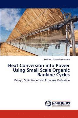 Tchanche Fankam Bertrand, Bertrand Tchanche Fankam - Heat Conversion Into Power Using Small Scale Organic Rankine Cycles, Häftad