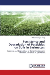 bokomslag Persistence and Degradation of Pesticides on Soils in Lysimeters