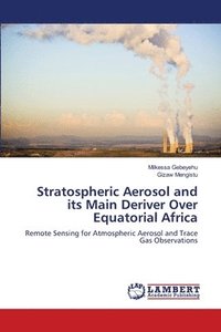 bokomslag Stratospheric Aerosol and its Main Deriver Over Equatorial Africa