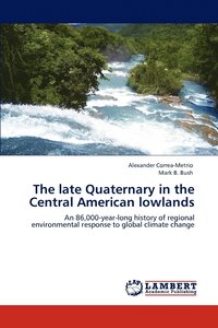 bokomslag The late Quaternary in the Central American lowlands