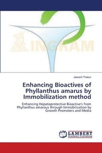 bokomslag Enhancing Bioactives of Phyllanthus amarus by Immobilization method