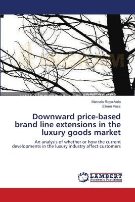 Downward price-based brand line extensions in the luxury goods market 1
