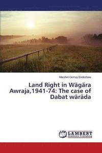 bokomslag Land Right in Wagara Awraja,1941-74