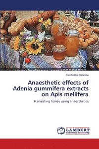 bokomslag Anaesthetic effects of Adenia gummifera extracts on Apis mellifera