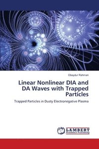bokomslag Linear Nonlinear DIA and DA Waves with Trapped Particles