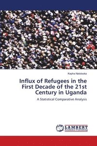 bokomslag Influx of Refugees in the First Decade of the 21st Century in Uganda