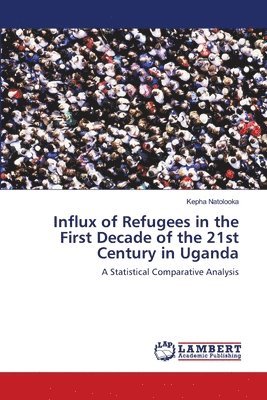 Influx of Refugees in the First Decade of the 21st Century in Uganda 1