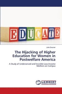 bokomslag The Hijacking of Higher Education for Women in Postwelfare America
