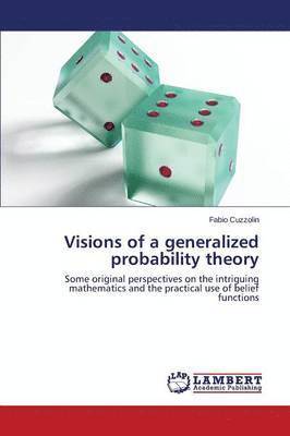 Visions of a generalized probability theory 1